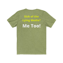 Load image into Gallery viewer, Media Lies. "Sick of the Lying Media? Me Too!" Unisex Jersey Short Sleeve Tee
