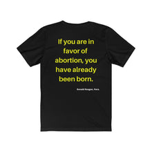 Load image into Gallery viewer, Hot Topics. Family. Abortion. "If you are in favor of abortion you have already been born." Unisex Jersey Short Sleeve Tee - GRW Designs