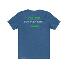 Load image into Gallery viewer, Politics. Media. Lies. "If it's in the New York Times, it's a Lie." Unisex Jersey Short Sleeve Tee - GRW Designs