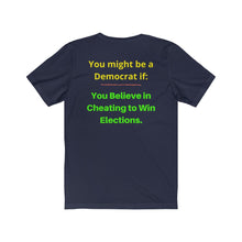 Load image into Gallery viewer, "You might be a Democrat if, you believe in cheating to win elections." Unisex Jersey Short Sleeve Tee