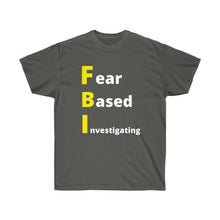 Load image into Gallery viewer, FBI. Fear Based Investigating. Unisex Ultra Cotton Tee