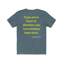Load image into Gallery viewer, Hot Topics. Family. Abortion. "If you are in favor of abortion you have already been born." Unisex Jersey Short Sleeve Tee - GRW Designs