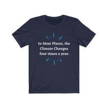 Load image into Gallery viewer, Climate Change. "Climate Changes 4 times a year." Unisex Jersey Short Sleeve Tee - GRW Designs