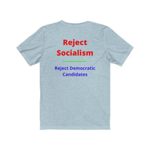 Load image into Gallery viewer, Politics. Socialism. "Reject Socialism, Reject Democratic Candidates." Unisex Jersey Short Sleeve Tee - GRW Designs
