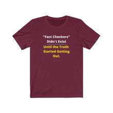 Load image into Gallery viewer, "Fact Checkers didn't Exist until the truth started getting out." Unisex Jersey Short Sleeve Tee