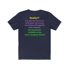 Load image into Gallery viewer, "Really?? If the Dems get more power and money Climate change will stop?" Unisex Jersey Short Sleeve Tee