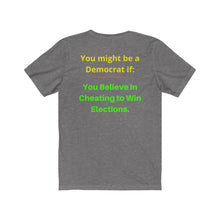 Load image into Gallery viewer, "You might be a Democrat if, you believe in cheating to win elections." Unisex Jersey Short Sleeve Tee