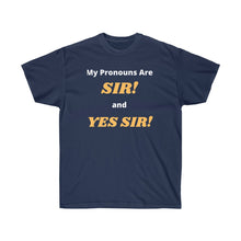 Load image into Gallery viewer, My Pronouns are: SIR! and YES SIR!