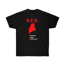 Load image into Gallery viewer, Maine - R.E.D. = Remove Every Democrat - Unisex Ultra Cotton Tee