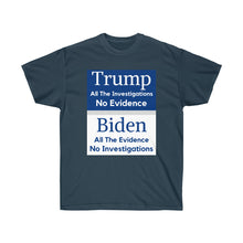 Load image into Gallery viewer, Trump. Investigated no Evidence. Biden. Evidence No investigations - Unisex Ultra Cotton Tee