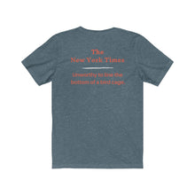 Load image into Gallery viewer, Politics. Media. New York Times. "NYT, Unworthy of lining a bird cage." Unisex Jersey Short Sleeve Tee - GRW Designs