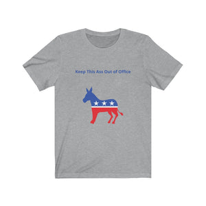 Democratic Party.  "Keep This Ass Out of Office."  Unisex Jersey Short Sleeve Tee