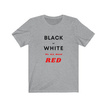 Load image into Gallery viewer, Race Relations. &quot;Black or White, We ALL Bleed Red.&quot; - GRW Designs
