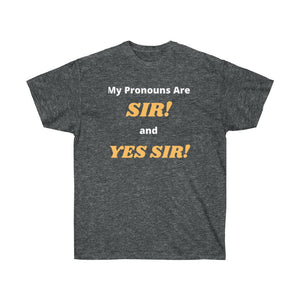 My Pronouns are: SIR! and YES SIR!