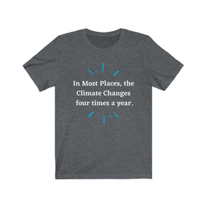 Climate Change.  "Climate Changes 4 times a year."  Unisex Jersey Short Sleeve Tee - GRW Designs