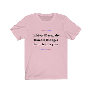 Climate Change.  "Climate Changes 4 times a year."  Unisex Jersey Short Sleeve Tee - GRW Designs