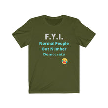 Load image into Gallery viewer, Democrats. &quot;F.Y.I. Normal People Out Number Democrats.&quot;  Unisex Jersey Short Sleeve Tee
