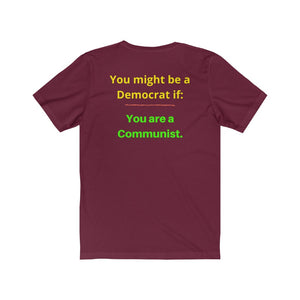 "You might be a Democrat if you are a Communist."  Unisex Jersey Short Sleeve Tee