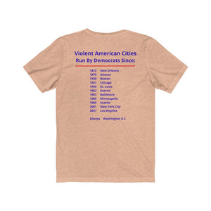 Politics. Democrats. Violence,  "Violent cities run by Democrats." Unisex Jersey Short Sleeve Tee - GRW Designs