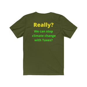 "Really?? Taxes can stop climate change."  Unisex Jersey Short Sleeve Tee