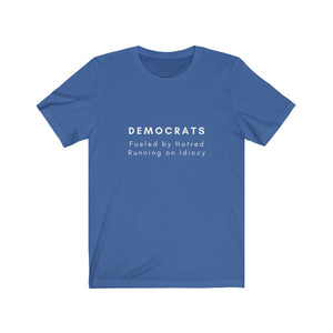 Politics. Democrats.  Fueled By Hatred. Running on Idiocy - GRW Designs