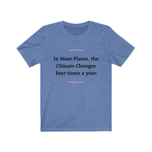 Climate Change.  "Climate Changes 4 times a year."  Unisex Jersey Short Sleeve Tee - GRW Designs