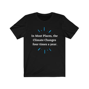 Climate Change.  "Climate Changes 4 times a year."  Unisex Jersey Short Sleeve Tee - GRW Designs