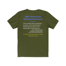 Load image into Gallery viewer, DNC Quote. &quot;Abolish all Police.&quot; By a Gender Transcendent Mermaid Queen King&quot;.... You read that correctly.  Unisex Jersey Short Sleeve Tee
