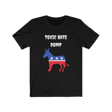 Load image into Gallery viewer, Democratic Party. &quot;Toxic Hate Dump.&quot;  Unisex Jersey Short Sleeve Tee
