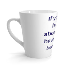 Load image into Gallery viewer, Politics. Abortion. &quot;If you are in favor of abortion you have already been born. -Ronald Reagan, Para.&quot;Latte mug - GRW Designs
