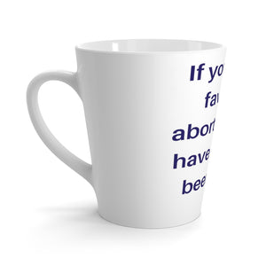 Politics. Abortion. "If you are in favor of abortion you have already been born. -Ronald Reagan, Para."Latte mug - GRW Designs