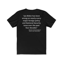 Load image into Gallery viewer, Biden. &quot;Wrong on Defense and National Security. - Bob Gates, Obama&#39;s former Secretary of Defense.&quot;  Unisex Jersey Short Sleeve Tee
