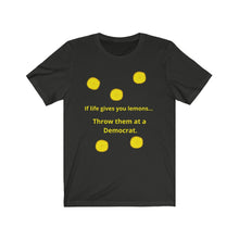 Load image into Gallery viewer, Politics. Liberal. &quot;If Life gives you lemons, throw them at a Democrat.&quot;  Unisex Jersey Short Sleeve Tee - GRW Designs
