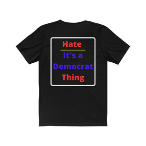 Politics. Democrat. "Hate, it's a Democrat Thing."  Unisex Jersey Short Sleeve Tee - GRW Designs