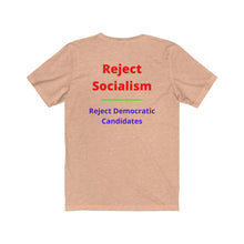 Load image into Gallery viewer, Politics. Socialism. &quot;Reject Socialism, Reject Democratic Candidates.&quot;  Unisex Jersey Short Sleeve Tee - GRW Designs
