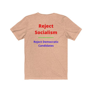 Politics. Socialism. "Reject Socialism, Reject Democratic Candidates."  Unisex Jersey Short Sleeve Tee - GRW Designs