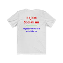 Load image into Gallery viewer, Politics. Socialism. &quot;Reject Socialism, Reject Democratic Candidates.&quot;  Unisex Jersey Short Sleeve Tee - GRW Designs
