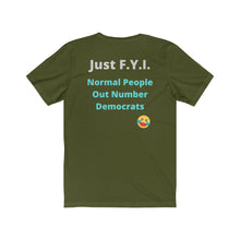 Load image into Gallery viewer, Democrats.  &quot;Just FYI. Normal People Out Number Democrats.&quot;  Unisex Jersey Short Sleeve Tee
