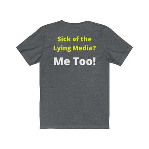 Media Lies. "Sick of the Lying Media? Me Too!"  Unisex Jersey Short Sleeve Tee