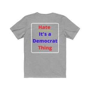Politics. Democrat. "Hate, it's a Democrat Thing."  Unisex Jersey Short Sleeve Tee - GRW Designs