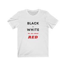 Load image into Gallery viewer, Race Relations. &quot;Black or White, We ALL Bleed Red.&quot; - GRW Designs
