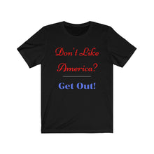 Load image into Gallery viewer, &quot;Don&#39;t like America? Get Out!&quot;  Unisex Jersey Short Sleeve Tee
