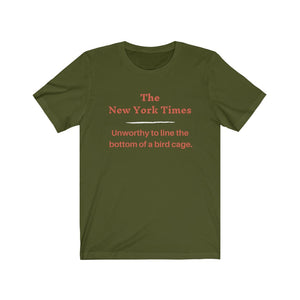 Politics. Media. New York Times.  "NYT, Unworthy of lining a bird cage."  Unisex Jersey Short Sleeve Tee - GRW Designs