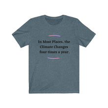 Load image into Gallery viewer, Climate Change.  &quot;Climate Changes 4 times a year.&quot;  Unisex Jersey Short Sleeve Tee - GRW Designs
