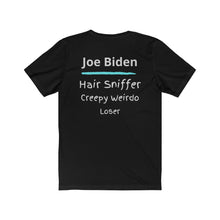 Load image into Gallery viewer, Joe Biden. &quot;Hair Sniffer, Creepy Weirdo, Loser.&quot;  Unisex Jersey Short Sleeve Tee
