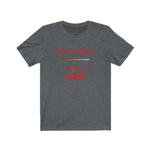 Politics. Democrat. Voting. "When yer stupid, you watch CNN."  Unisex Jersey Short Sleeve Tee - GRW Designs