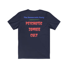 Load image into Gallery viewer, &quot;Democratic Party.  Psychotic Zombie Cult.&quot;  Unisex Jersey Short Sleeve Tee
