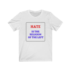 Politics.  The Left.  "Hate is the Religion of the Left."  Unisex Jersey Short Sleeve Tee - GRW Designs