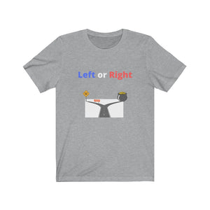 "Left or Right."  Unisex Jersey Short Sleeve Tee