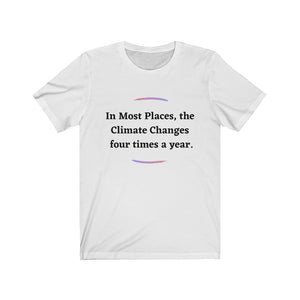 Climate Change.  "Climate Changes 4 times a year."  Unisex Jersey Short Sleeve Tee - GRW Designs